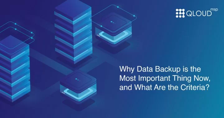 Why Data Backup is the Most Important Thing Now, and What Are the Criteria