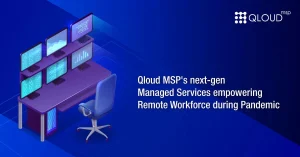 Qloud MSP's next gen Managed Services empowering Remote Workforce during Pandemic